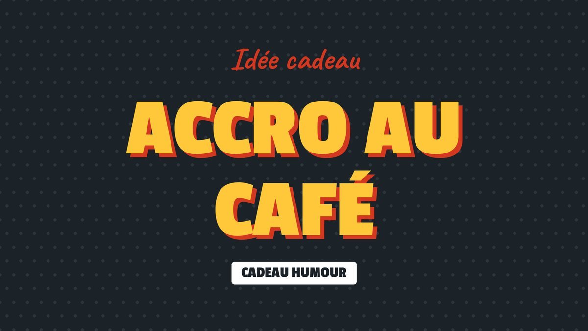 Idée cadeau : Accro au café
