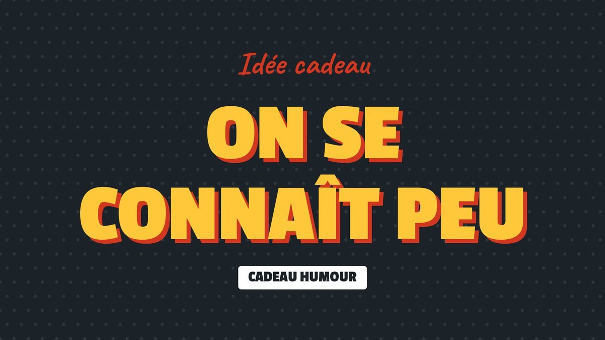 Idée cadeau : On se connaît peu