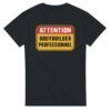 T shirt Attention Bodybuilder Professionnel