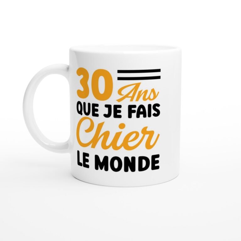 Mug 30 ans que je fais chier le monde - Idée Cadeau Original
