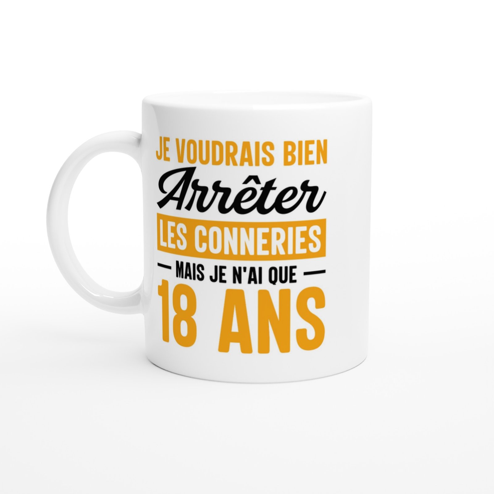 Mug Anniversaire 18 ans je n&rsquo;ai que 18 ans – Idée Cadeau Original