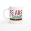 Mug Anniversaire 25 Ans et Toujours Légendaire – Idée Cadeau Original