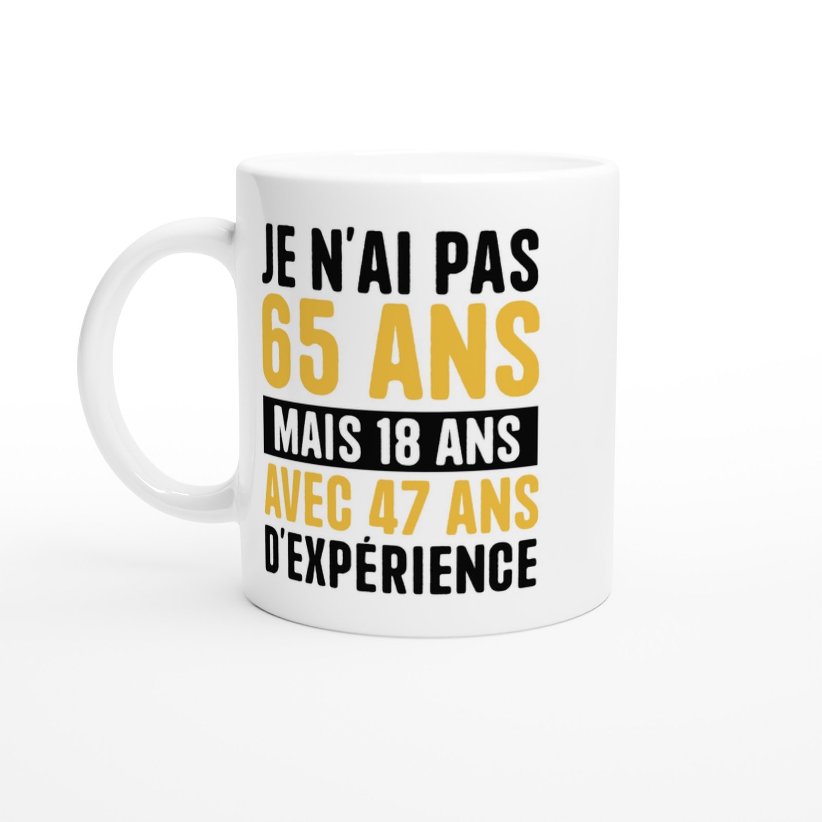 Mug Anniversaire 65 ans Je N&rsquo;ai Pas 65 Ans Mais 18 Ans Avec 47 Ans D&rsquo;expérience – Idée Cadeau Original
