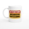 Mug Attention Mécanicien Professionnel Mug Attention Mécanicien Professionnel