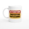 Mug Attention Protecteur Professionnel Mug Attention Protecteur Professionnel