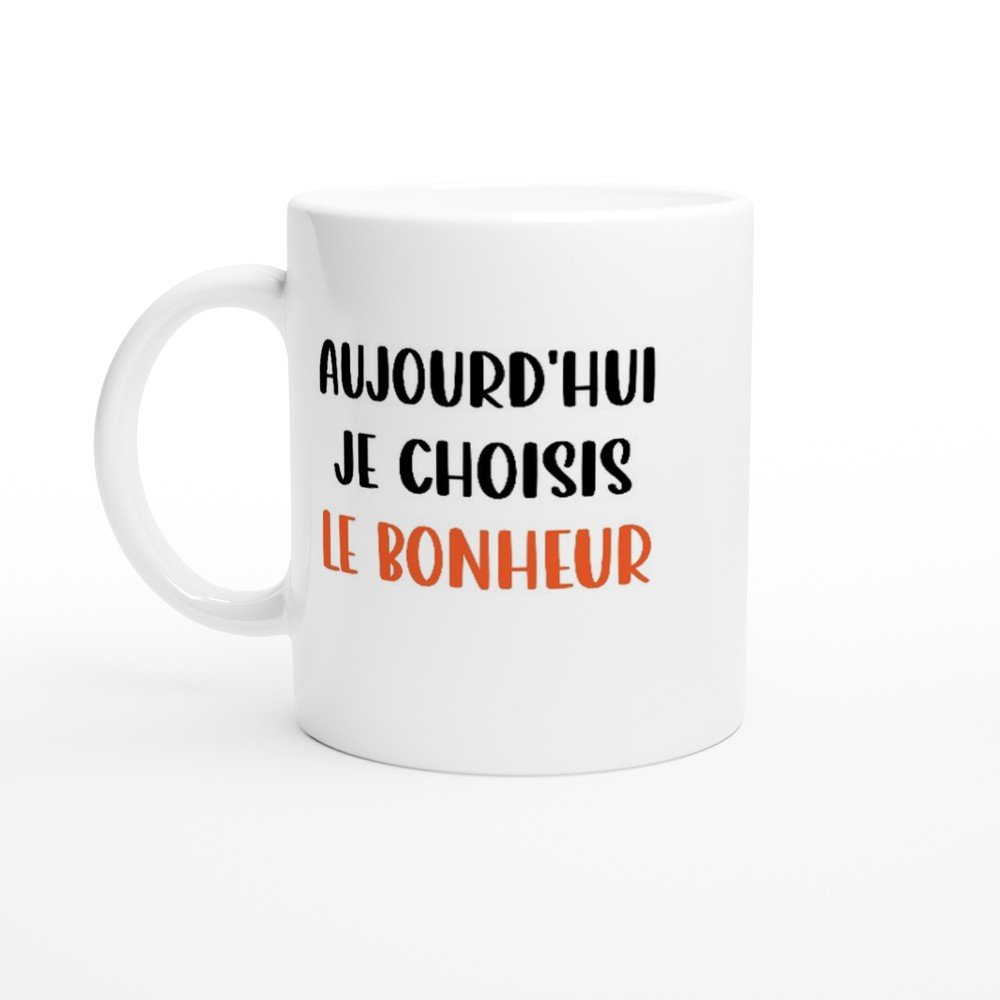 Mug Aujourd'hui je choisis le bonheur Mug Aujourd’hui je choisis le bonheur
