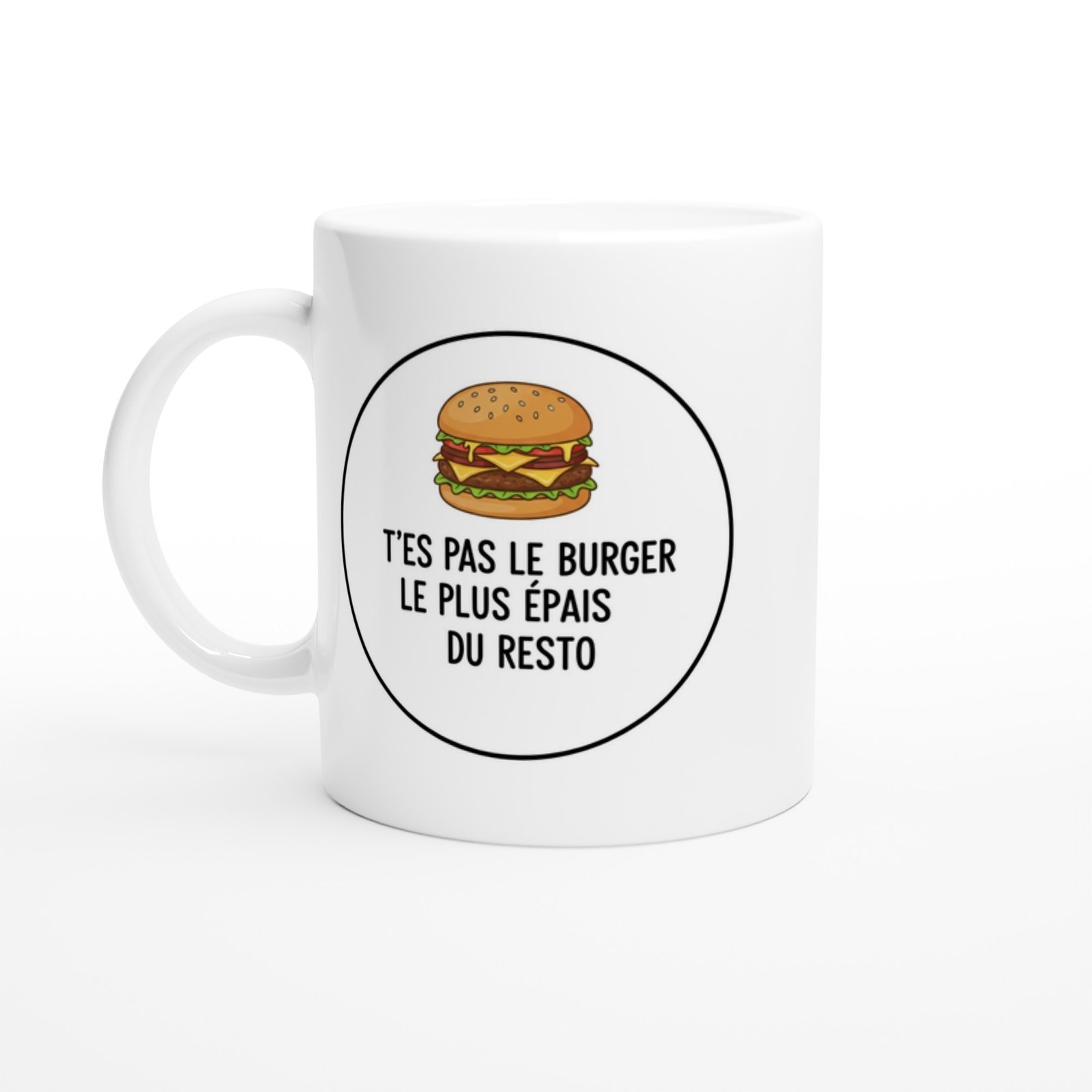 Mug Blague Humour T&rsquo;es Pas le burger Plus Épais du Resto