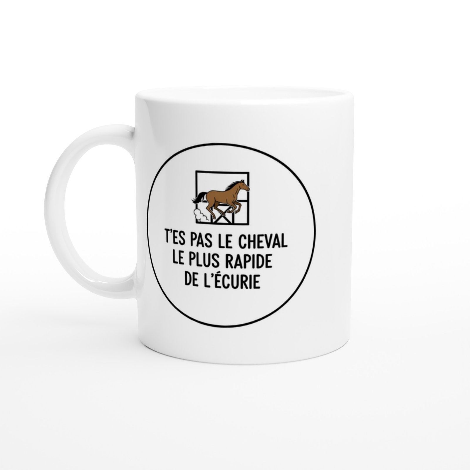 Mug Blague Humour T&rsquo;es Pas le cheval le plus rapide de l&rsquo;écurie