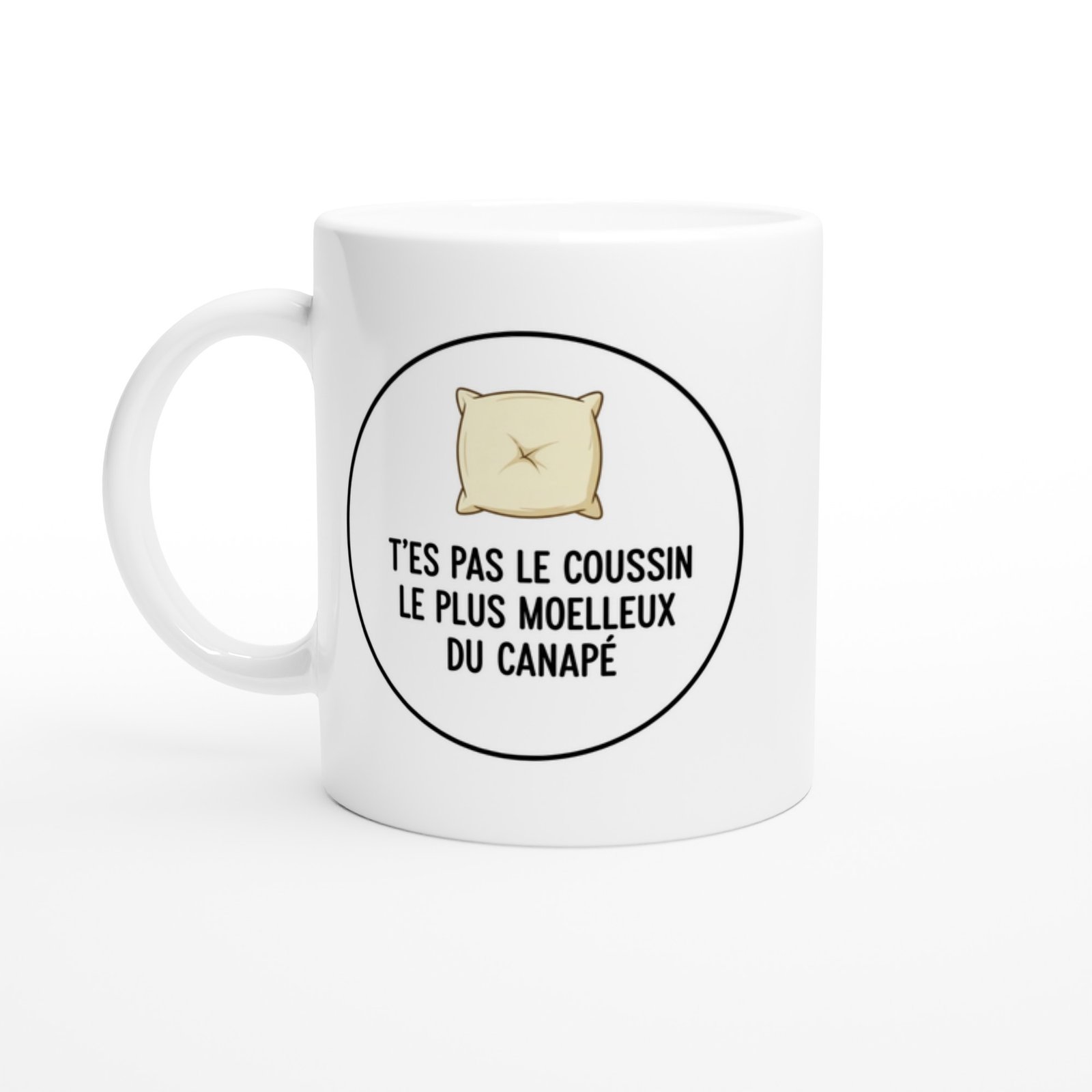 Mug Blague Humour T&rsquo;es pas le coussin le plus moelleux