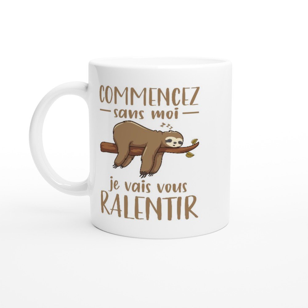Mug Commencez sans moi je vais vous ralentir Mug Commencez sans moi je vais vous ralentir