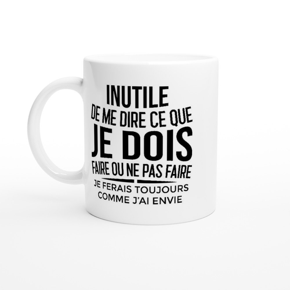 Mug Inutile de me dire ce que je dois faire