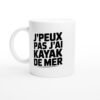 Mug Kayak de mer J&rsquo;peux pas j&rsquo;ai kayak de mer – Idée Cadeau Original