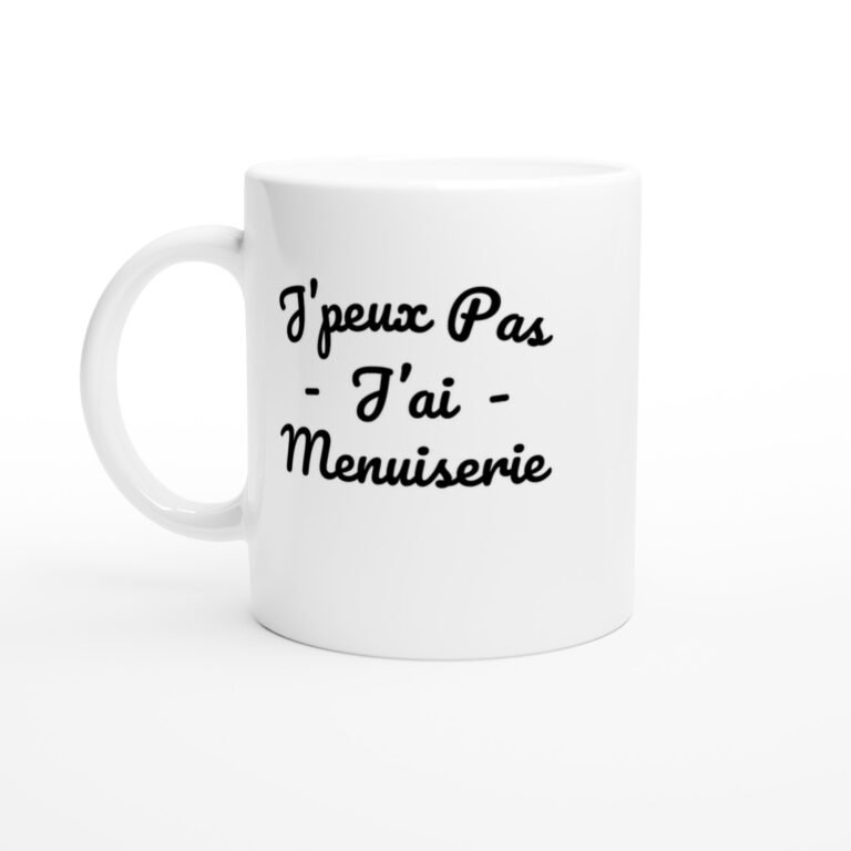 Mug J’peux pas j’ai menuiserie – lettres manuscrites noires