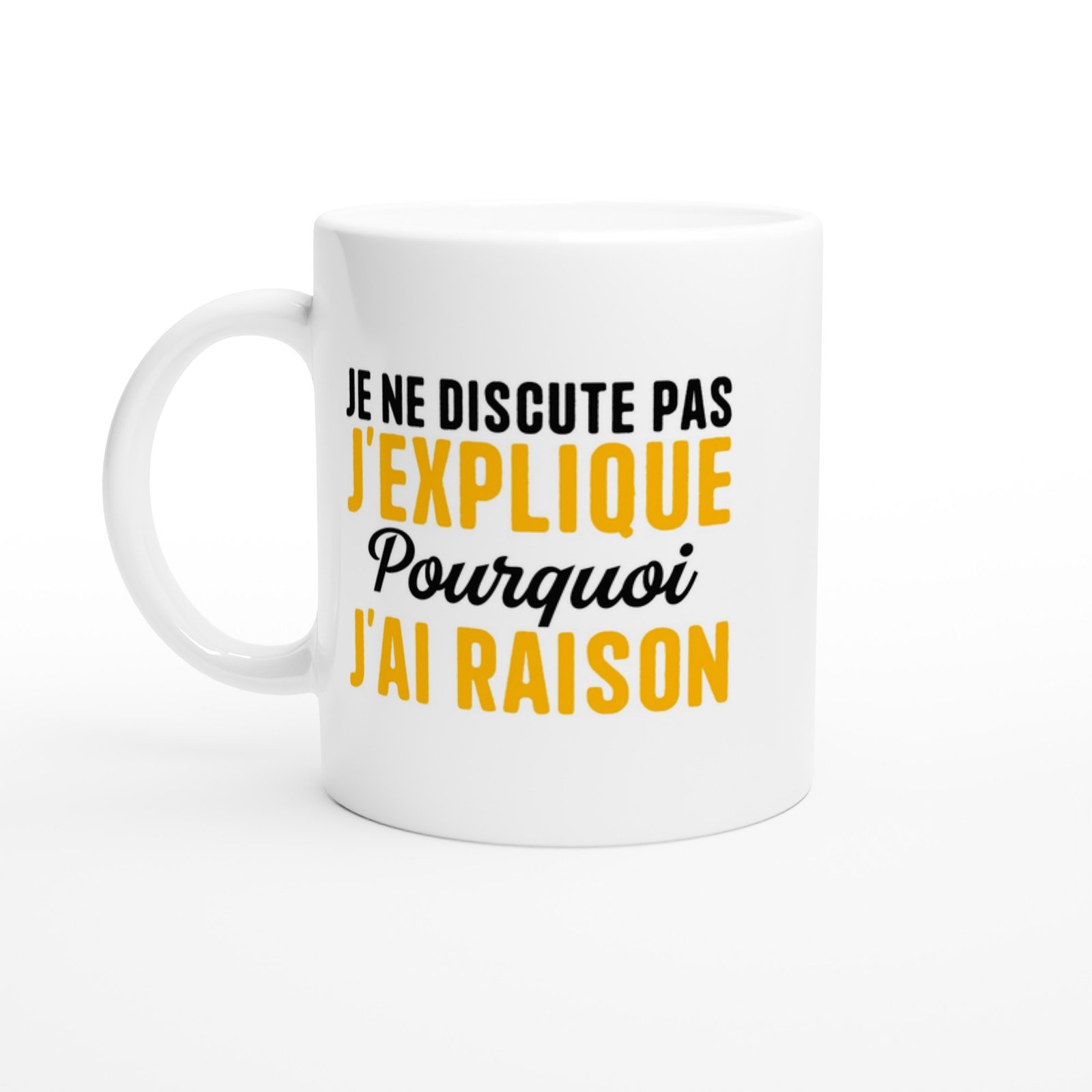 Mug Raison Je ne discute pas j&rsquo;explique pourquoi j&rsquo;ai raison – Idée Cadeau Original