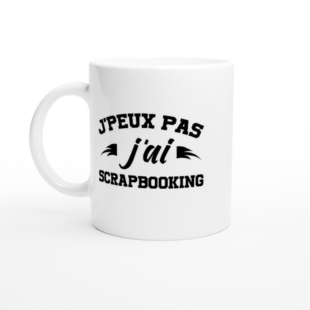 Mug Scrapbooking J'peux pas j'ai scrapbooking Mug Scrapbooking J’peux pas j’ai scrapbooking – Idée Cadeau Original