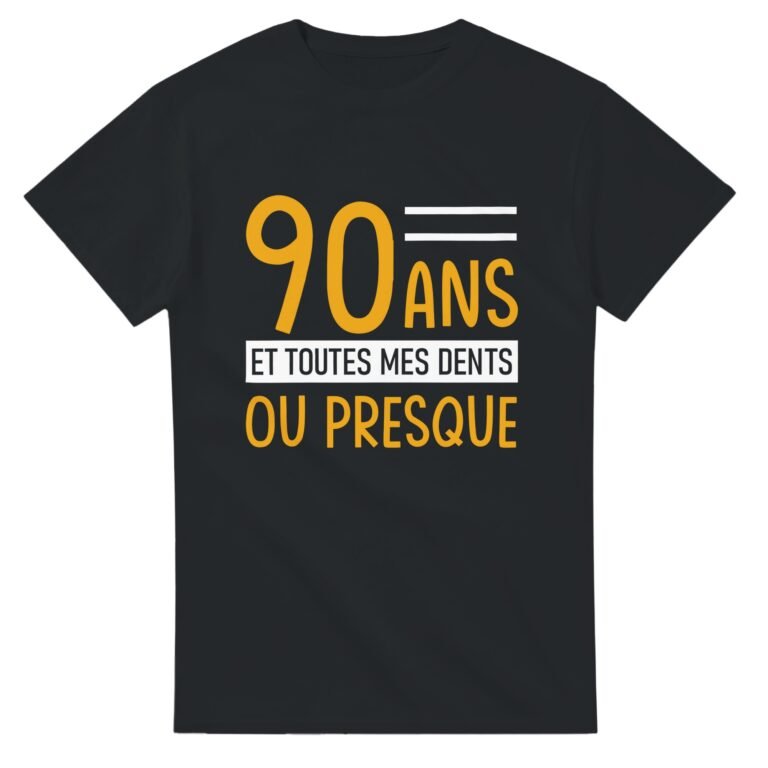 T-shirt 90 ans – et toutes mes dents ou presque