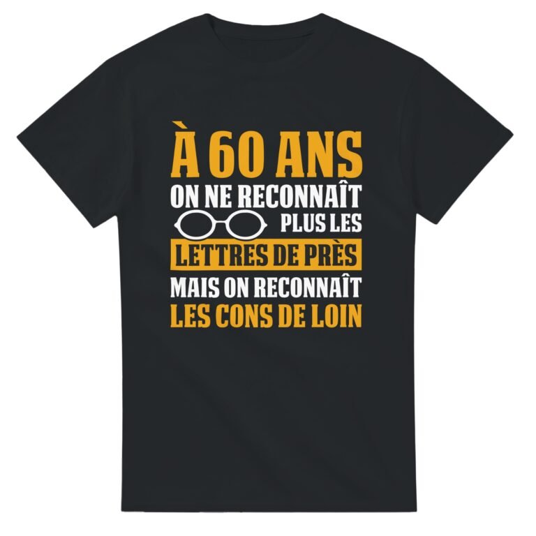T shirt À 60 ans, les cons, on les voit de loin - Idée Cadeau Original