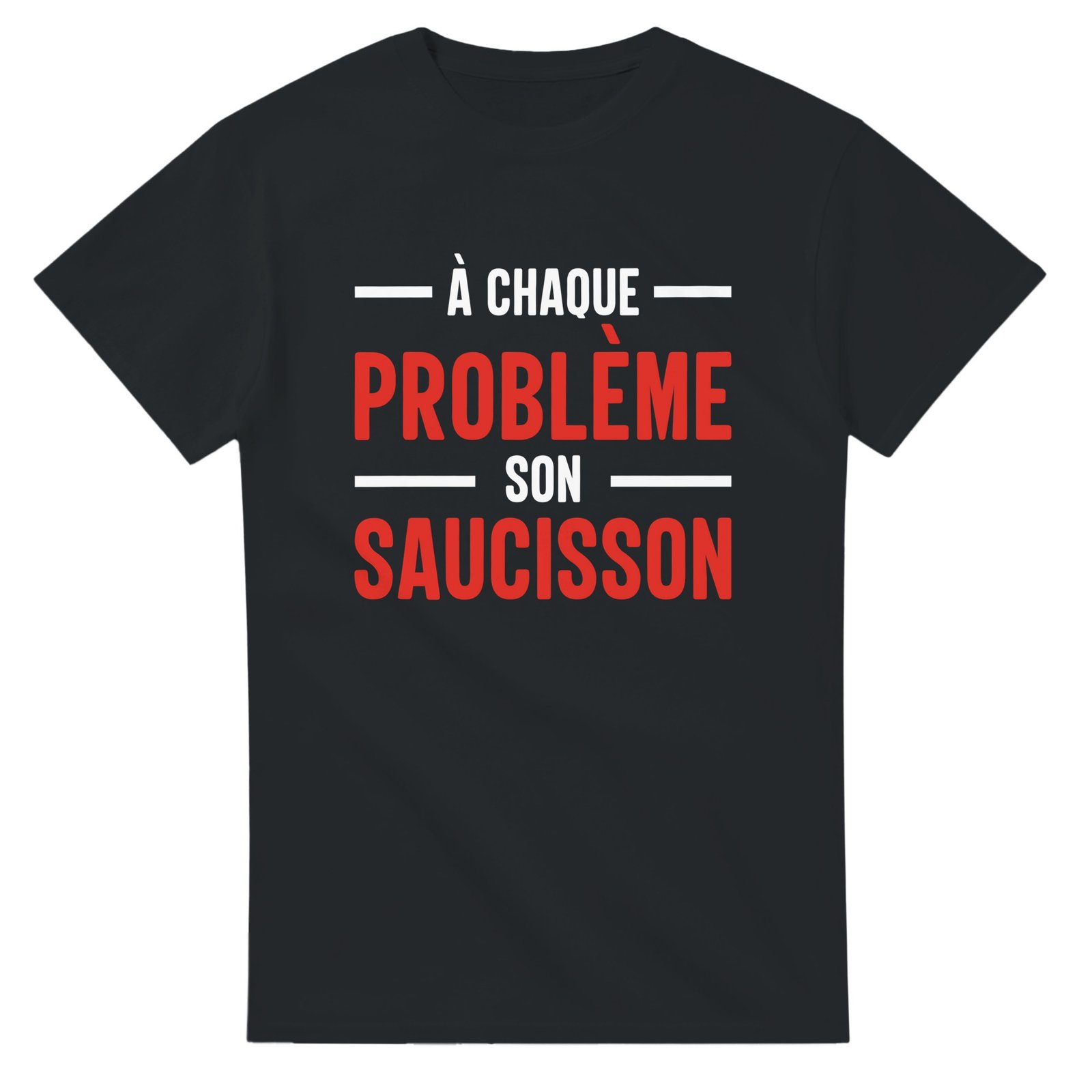 T shirt À chaque problème son saucisson