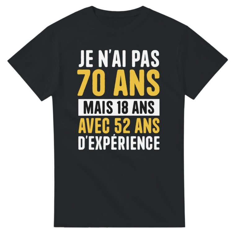 T shirt Anniversaire 70 ans Je n'ai pas 70 ans mais 18 ans avec 52 ans d'expérience - Idée Cadeau Original