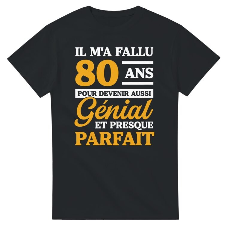 T-shirt Anniversaire 80 ans – Il m’a fallu 80 ans pour être génial