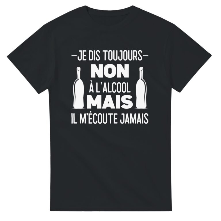 T shirt Apéro Je dis toujours non à l'alcool - Tee shirt Humour Anniversaire - Idée Cadeau Original Apéro - Idée Cadeau Humour