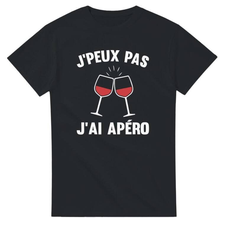 T shirt Apéro J'peux pas j'ai apéro - Idée Cadeau Original