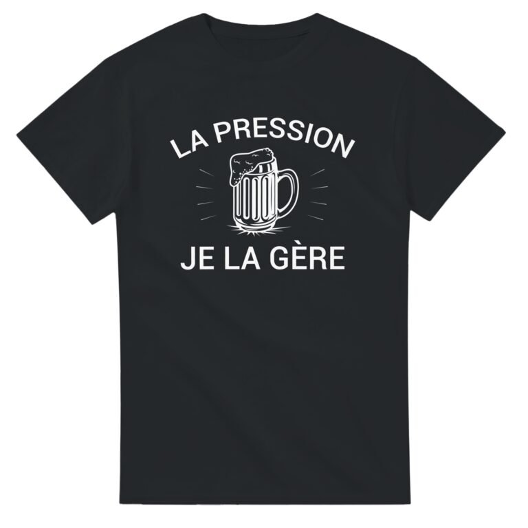 T shirt Apéro La pression je la gère - Tee shirt Humour Anniversaire - Idée Cadeau Original Apéro - Idée Cadeau Humour