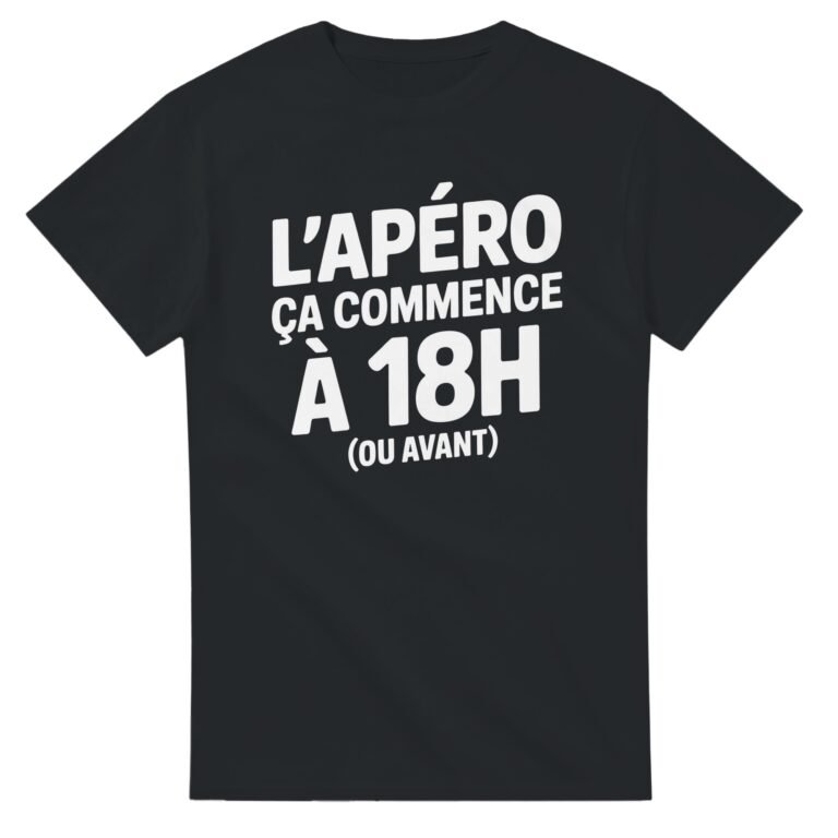T shirt Apéro l'apéro Ça commence À 18h ou avant - Idée Cadeau Original