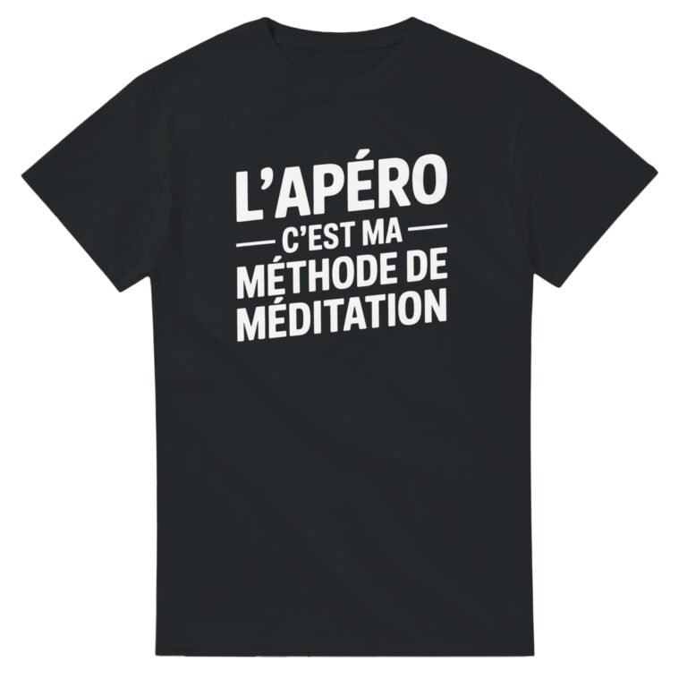 T shirt Apéro L'Apéro c'est ma méthode de méditation - Idée Cadeau Original
