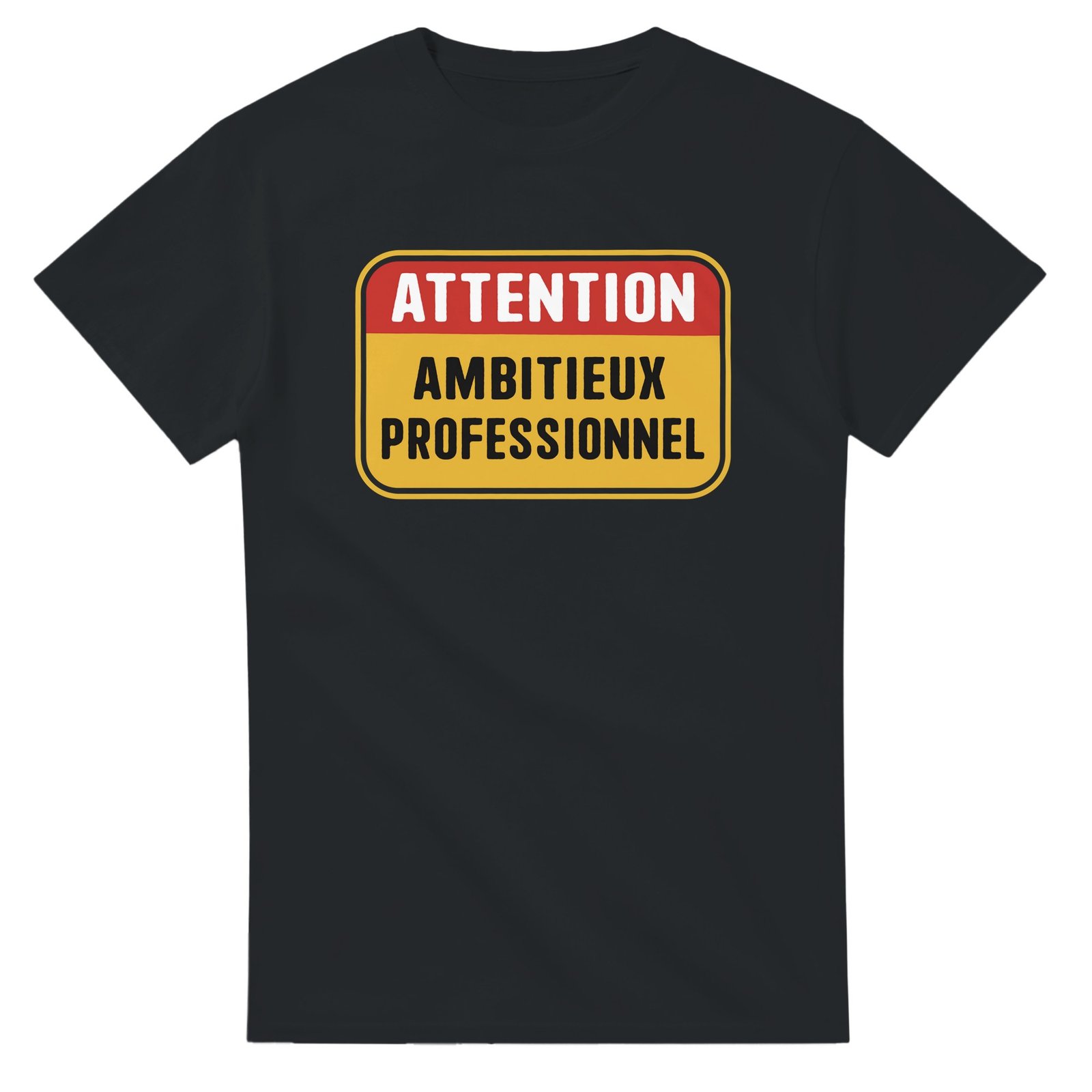 T shirt Attention Ambitieux Professionnel