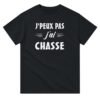 T shirt Chasse J'peux pas j'ai chasse T-shirt Chasse J’peux pas j’ai chasse – lettrage blanc brossé