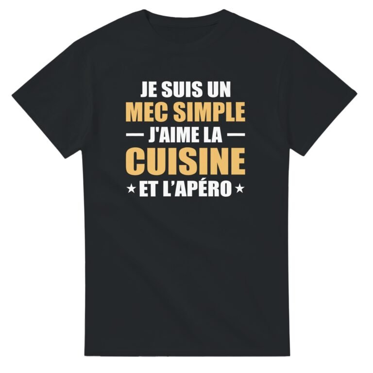 T shirt Cuisine Je suis un mec simple j'aime la cuisine et l'apéro - Idée Cadeau Original
