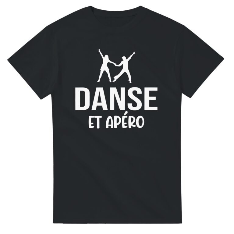 T shirt Danse et apéro - Tee shirt Humour Anniversaire - Idée Cadeau Original Apéro