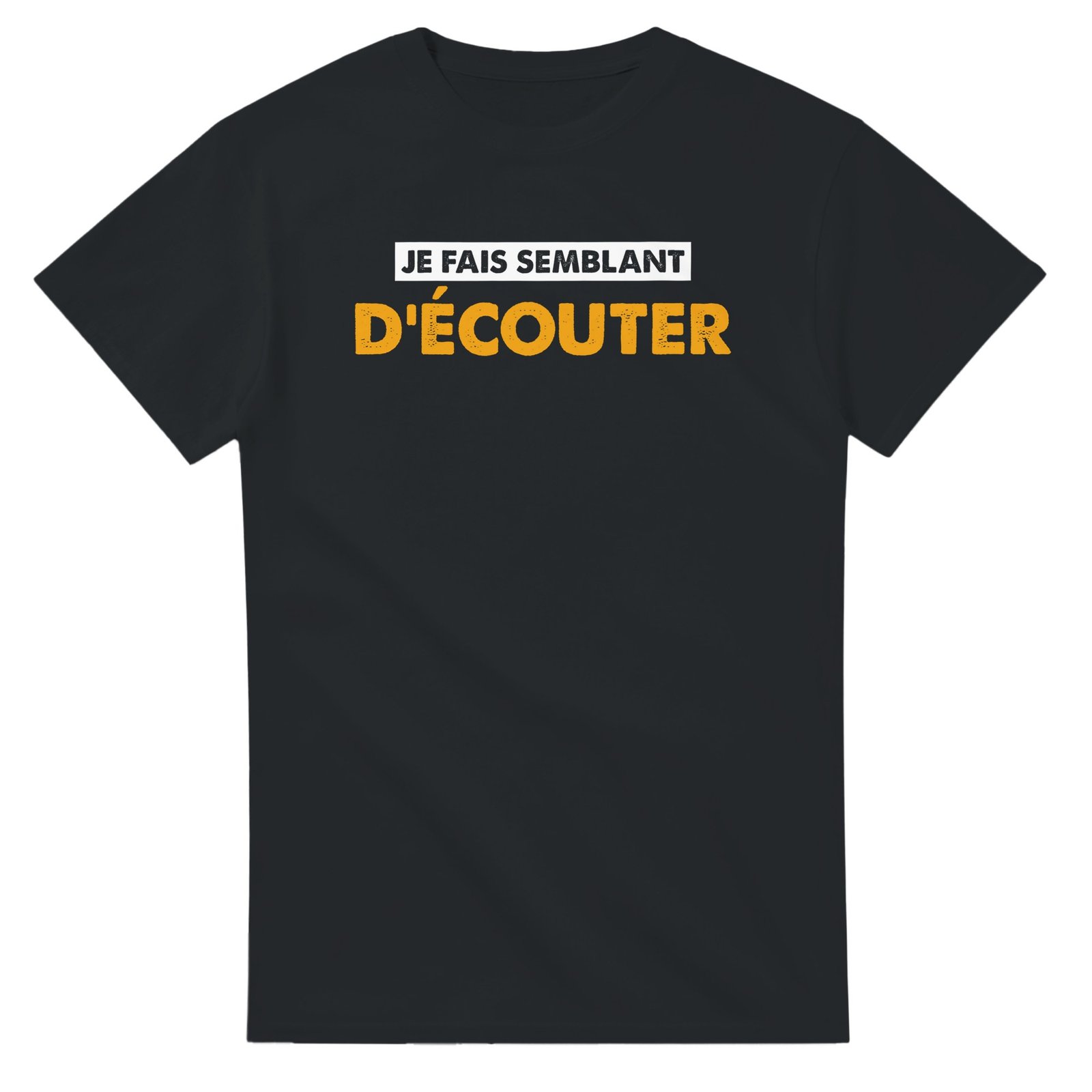 T shirt Homme Humour Je fais semblant d'écouter T shirt Homme Humour Je fais semblant d’écouter