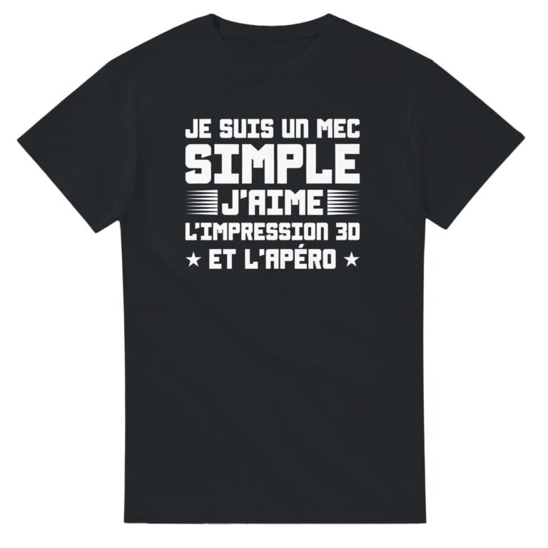 T shirt Impression 3D Je suis un mec simple j'aime l'impression 3D et l'apéro - Idée Cadeau Original