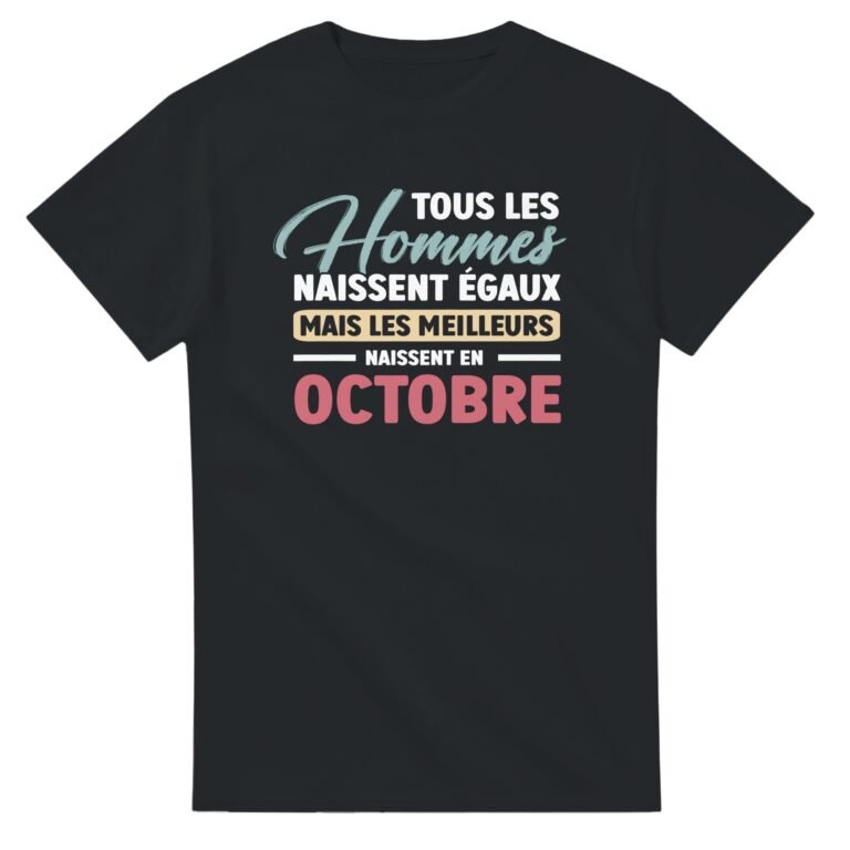 T shirt Naissance Octobre - Tee shirt Humour Anniversaire - Idée Cadeau Anniversaire Octobre
