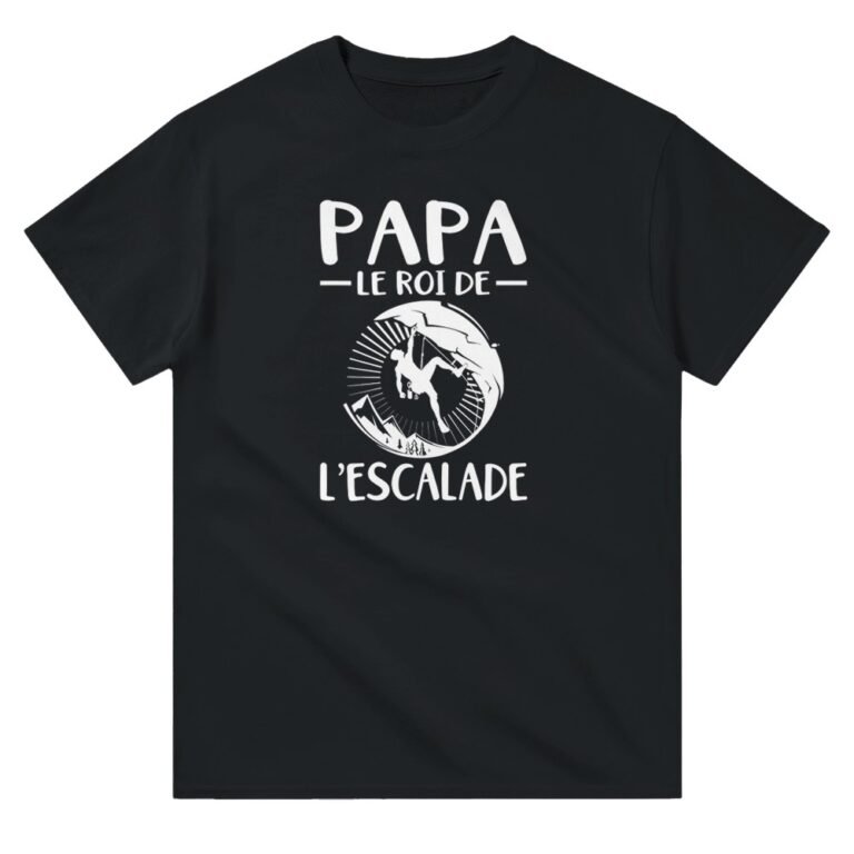 T shirt Papa le roi de l’escalade – T-shirt Papa – Papa – T-shirt humoristique pour papa – Idée cadeau Fête des pères – Idée Cadeau Père