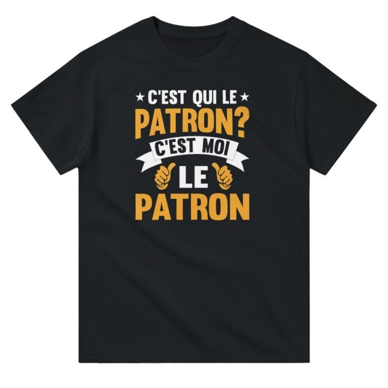 T shirt Patron C'est qui le patron - Idée Cadeau Original