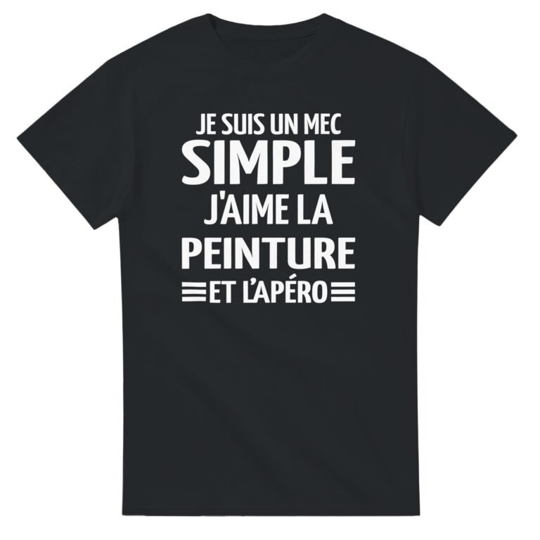 T shirt Peinture Je suis un mec simple j'aime la peinture et l'apéro - Idée Cadeau Original
