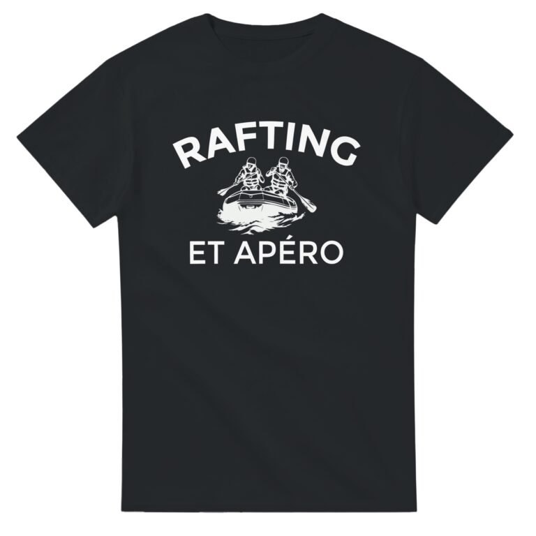 T shirt Rafting et apéro - Tee shirt Humour Anniversaire - Idée Cadeau Original Apéro