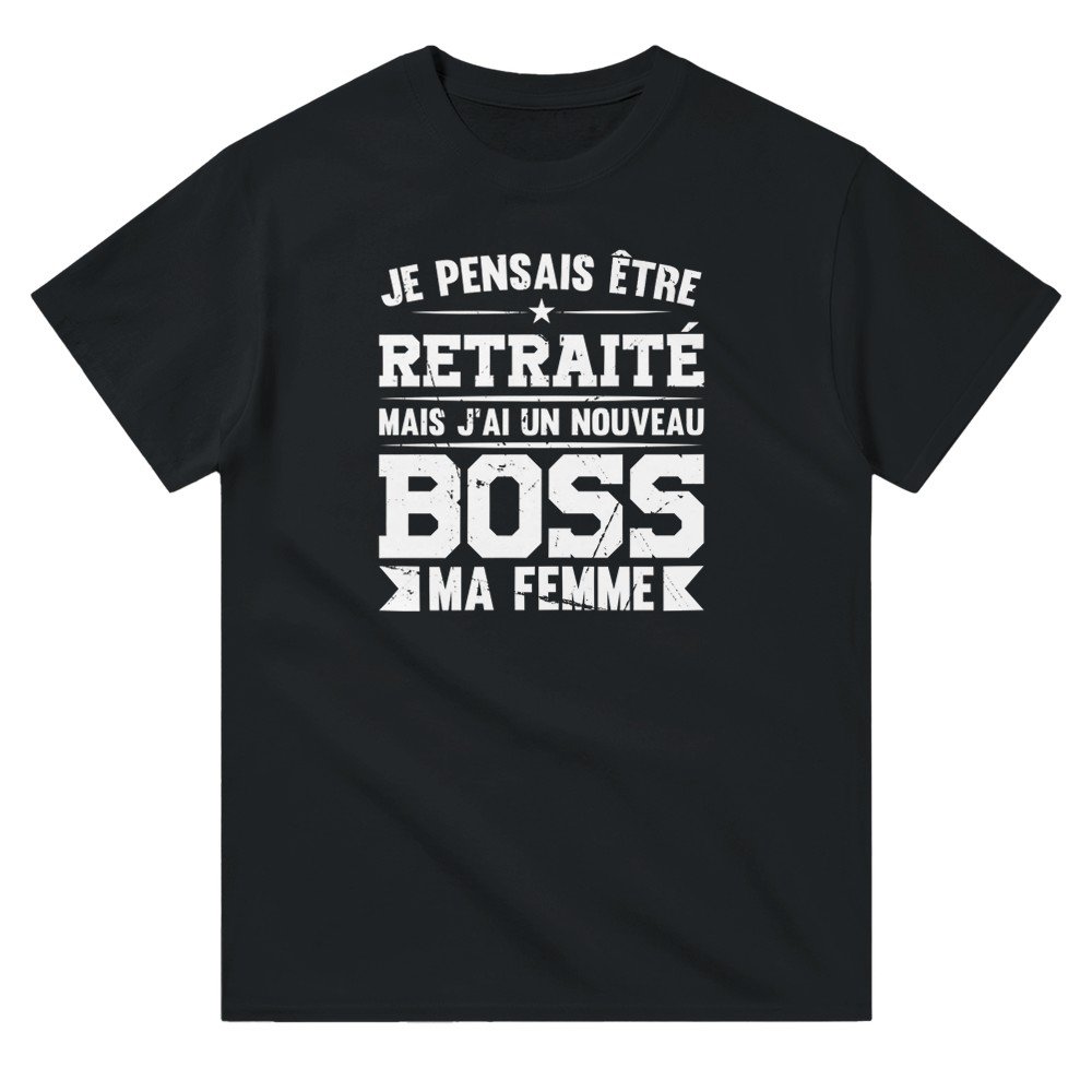T shirt Retraite Je pensais être retraité mais j’ai un nouveau boss