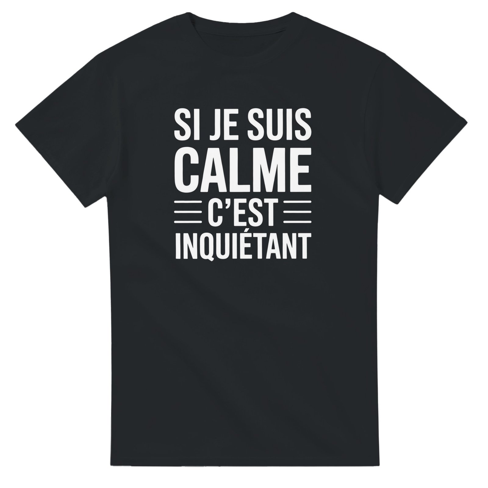 T shirt Si Je Suis Calme C&rsquo;est Inquiétant