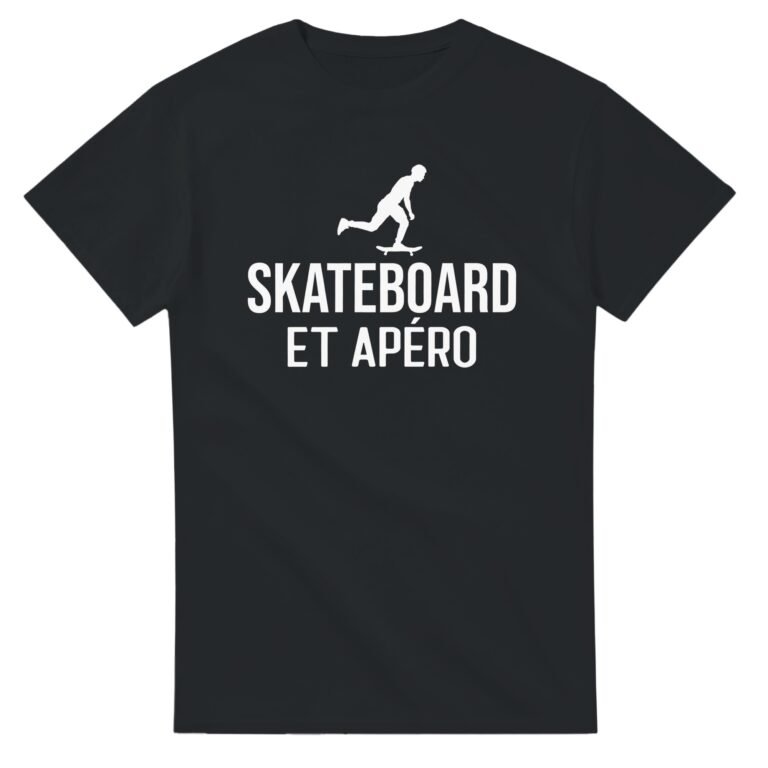 T shirt skateboard et apéro - Tee shirt Humour Anniversaire - Idée Cadeau Original Apéro