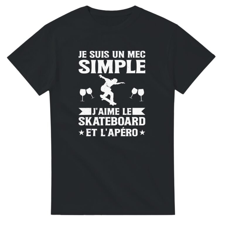 T shirt Skateboard Je suis un mec simple j'aime le skateboard et l'apéro - Idée Cadeau Original