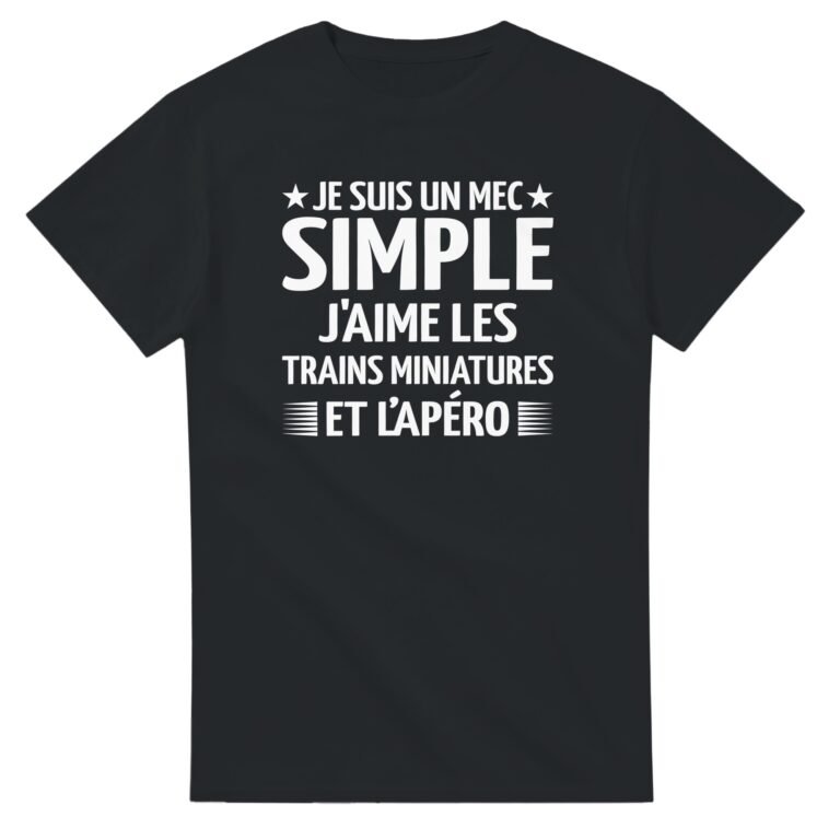 T shirt Trains miniatures Je suis un mec simple j'aime les trains miniatures et l'apéro - Idée Cadeau Original