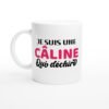 Tasse Femme Humour Je Suis Une Câline Qui Déchire