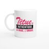 Tasse Femme Humour Têtue. L&rsquo;Authentique. La Vraie. L&rsquo;Unique.