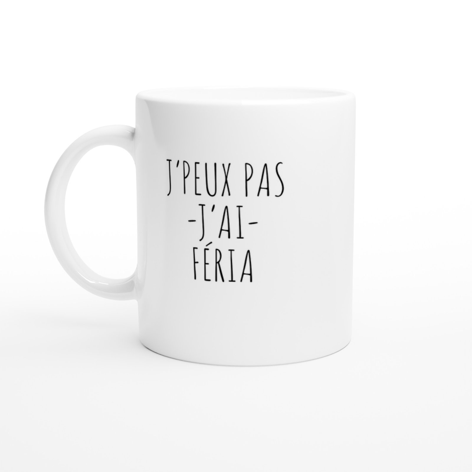 Tasse Féria J&rsquo;peux pas j&rsquo;ai féria – Idée Cadeau Original