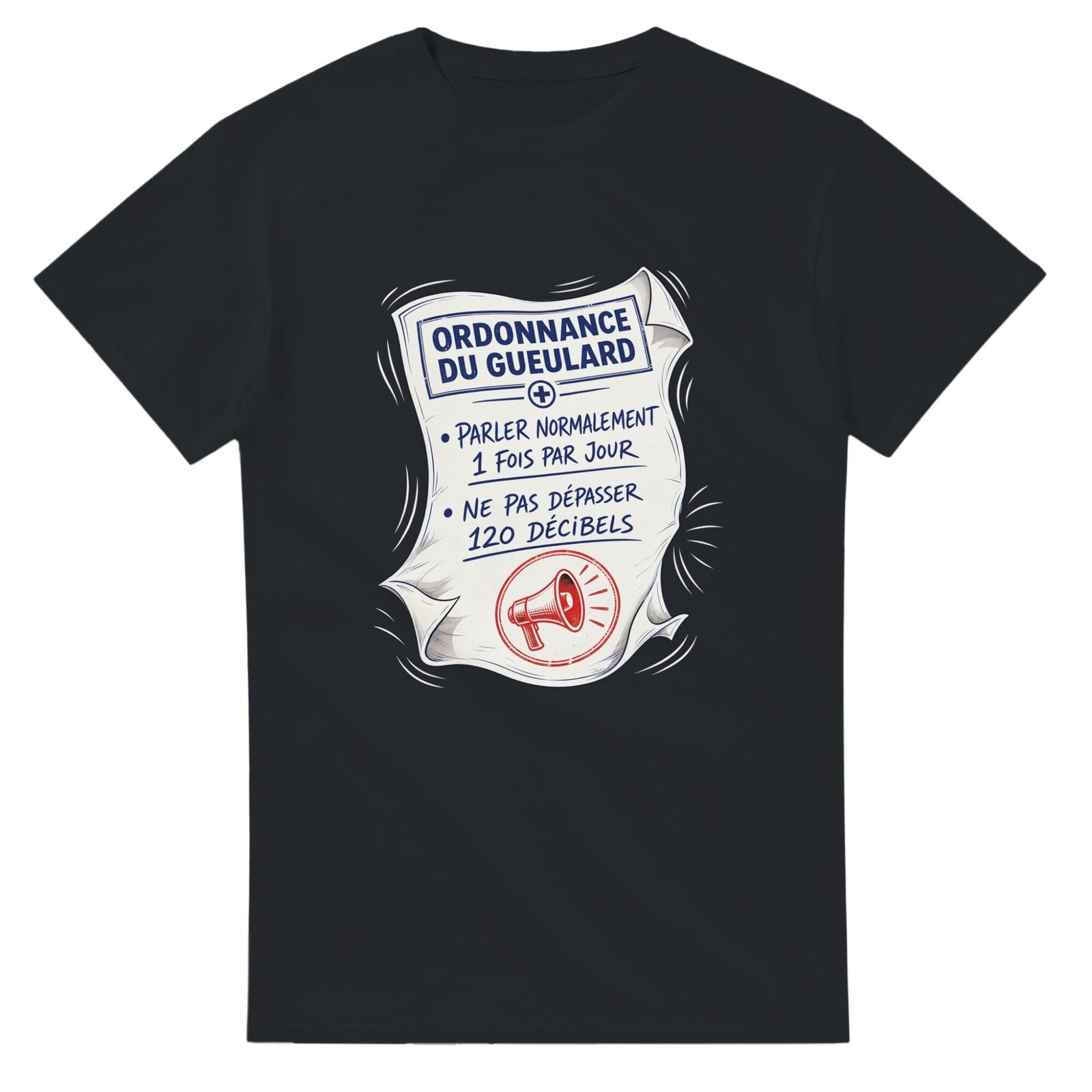 T shirt Ordonnance du Gueulard Parler Normalement 1 Fois Par Jour Ne Pas Dépasser