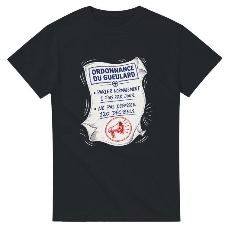 T shirt Ordonnance du Gueulard Parler Normalement 1 Fois Par Jour Ne Pas Dépasser